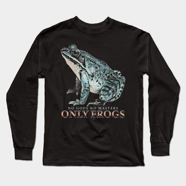 No Gods No Masters Only Frogs Long Sleeve T-Shirt by jawiqonata